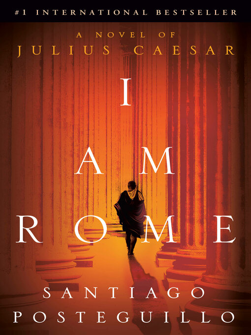 Title details for I Am Rome by Santiago Posteguillo - Available